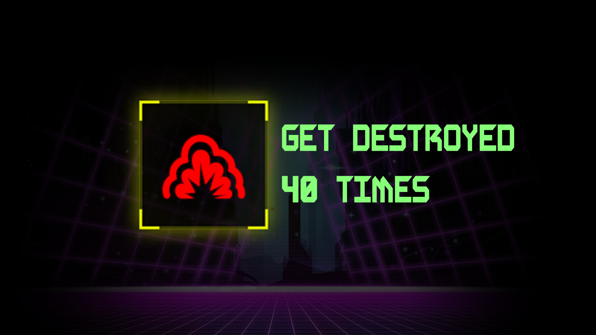 Icon for Get Destroyed 40 times