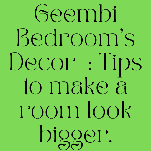 Geembi Bedroom's Decor : Tips to make a room look bigger.
