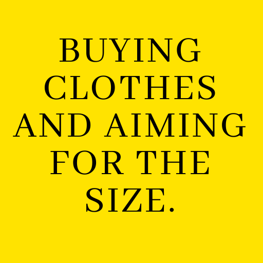 Buying clothes and aiming for the size.