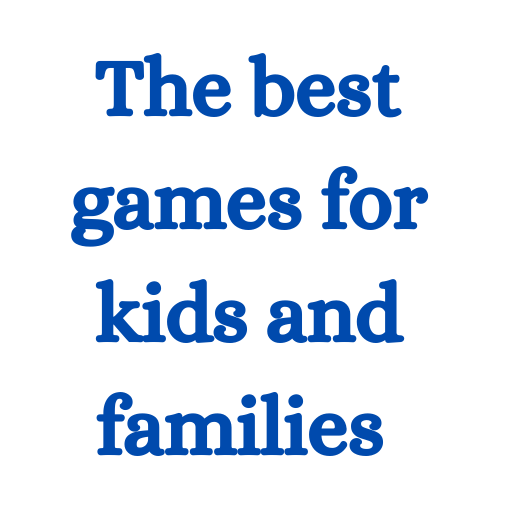 The best games for kids and families .